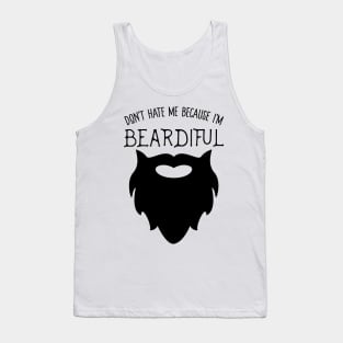 Don't Hate Me Because I'm Beardiful! Funny Beard Life Apparel Tank Top